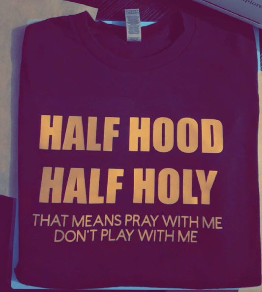 Half Hood Half Holy - Unisex Adult Shirt.